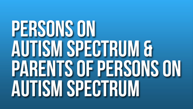 Persons on Autism Spectrum and Parents of Persons on Autism Spectrum